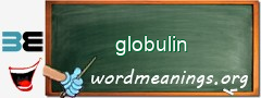 WordMeaning blackboard for globulin